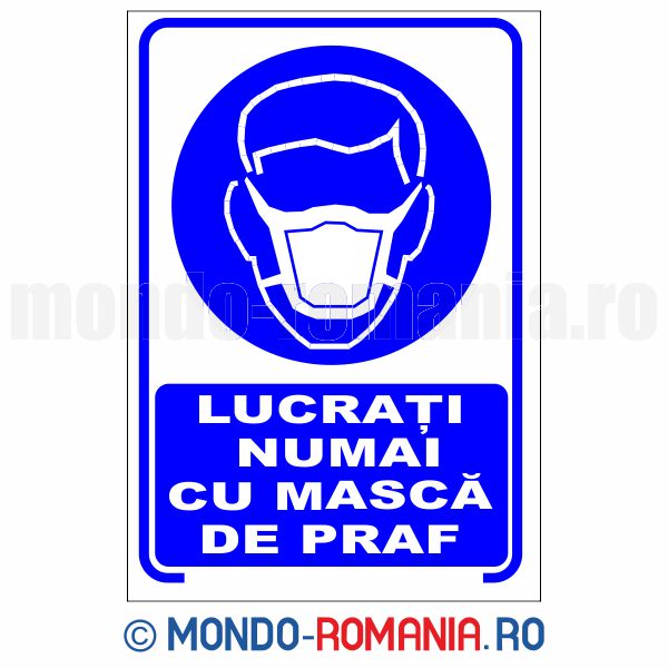 LUCRATI NUMAI CU MASCA DE PRAF - indicator de securitate de obligativitate pentru protectia muncii